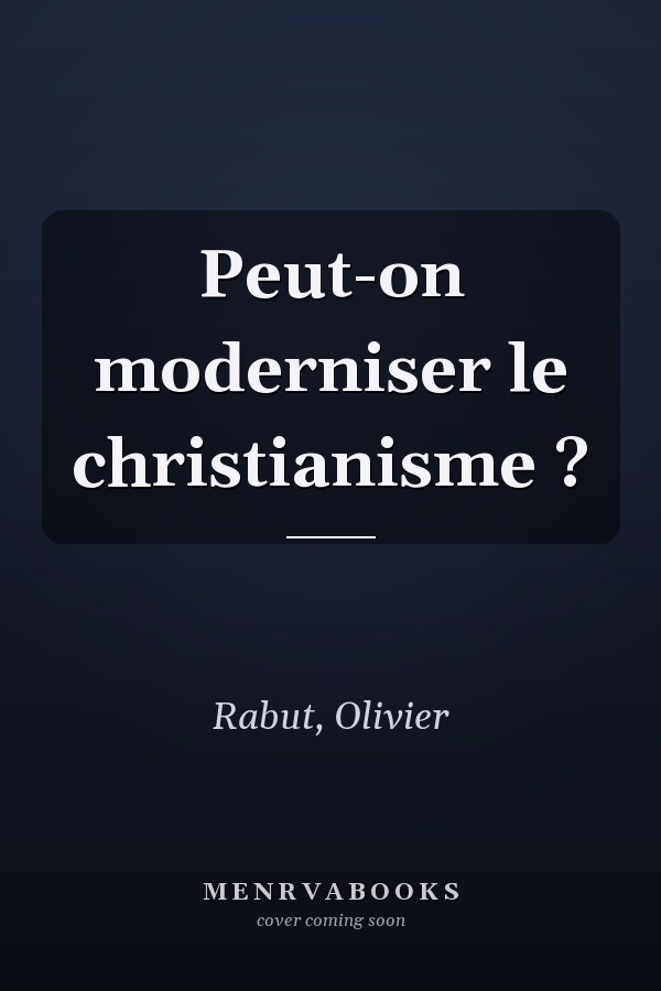 Peut-on moderniser le christianisme ?