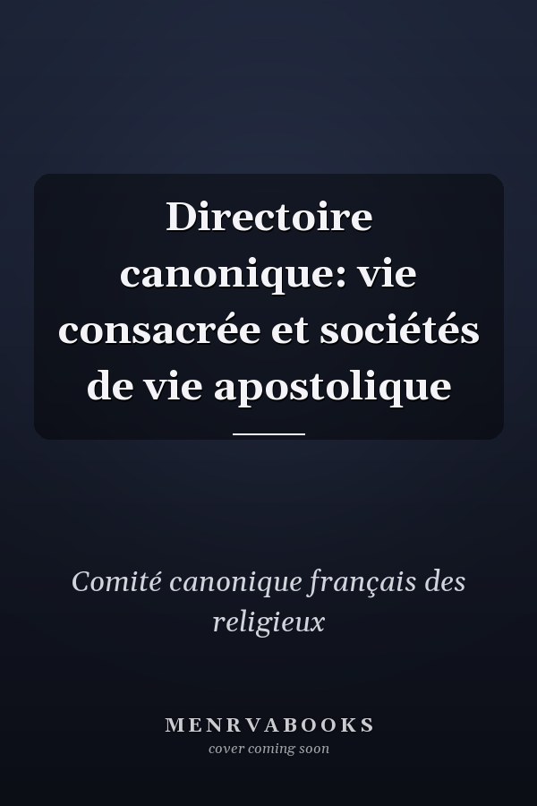 Directoire canonique: vie consacrée et sociétés de vie apostolique