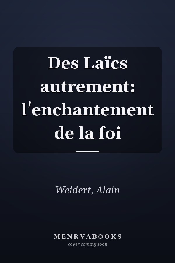 Des Laïcs autrement: l'enchantement de la foi