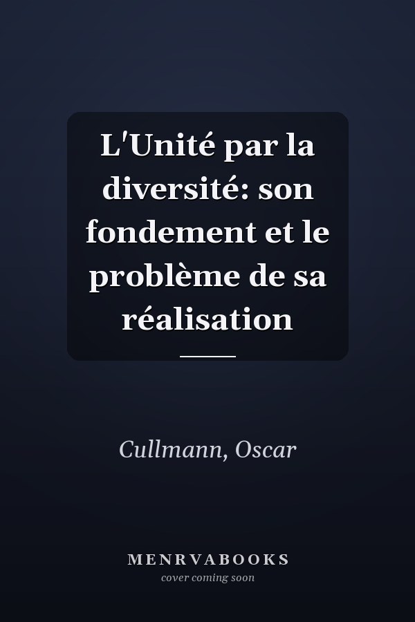 L'Unité par la diversité: son fondement et le problème de sa réalisation