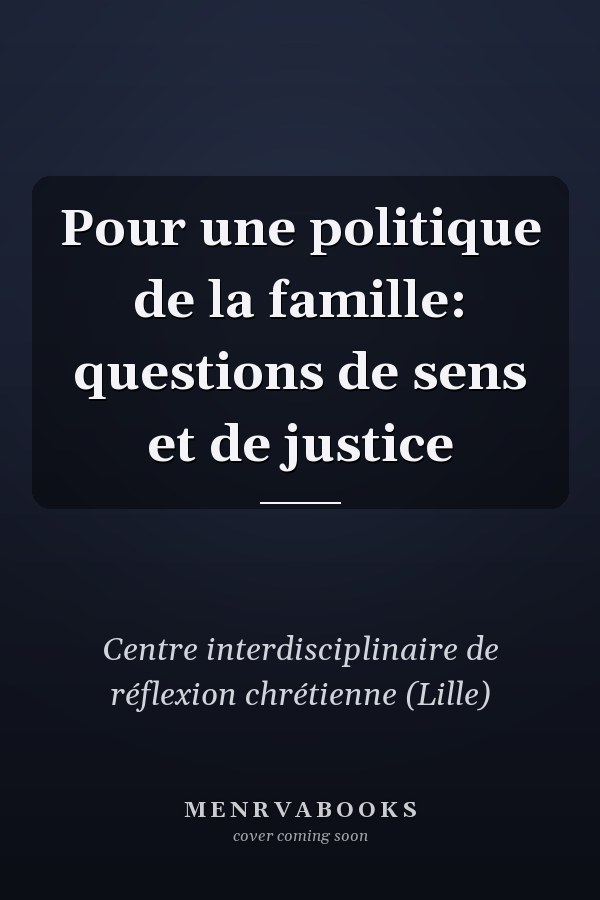 Pour une politique de la famille: questions de sens et de justice