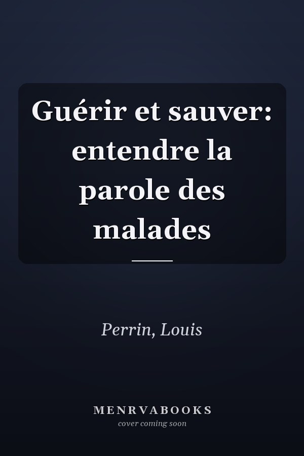 Guérir et sauver: entendre la parole des malades