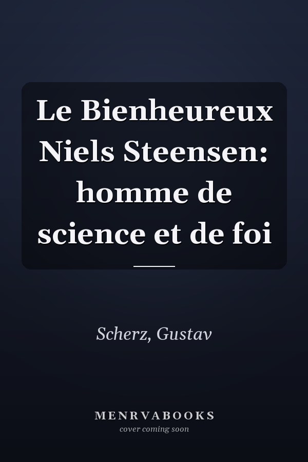 Le Bienheureux Niels Steensen: homme de science et de foi