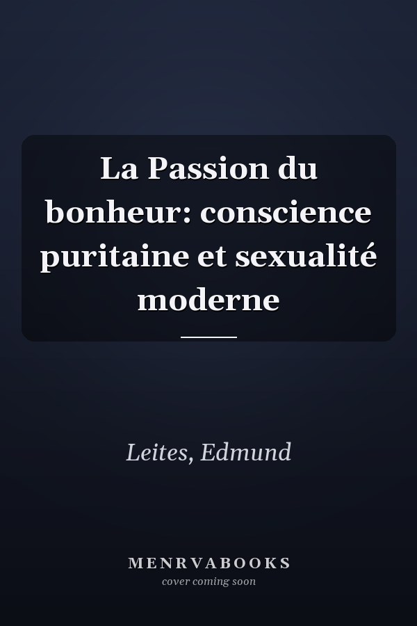 La Passion du bonheur: conscience puritaine et sexualité moderne
