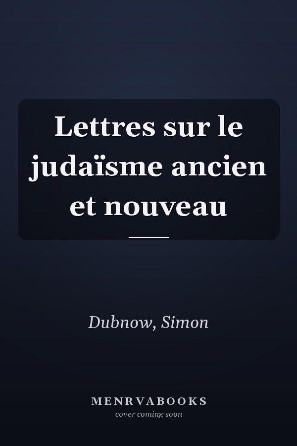 Lettres sur le judaïsme ancien et nouveau