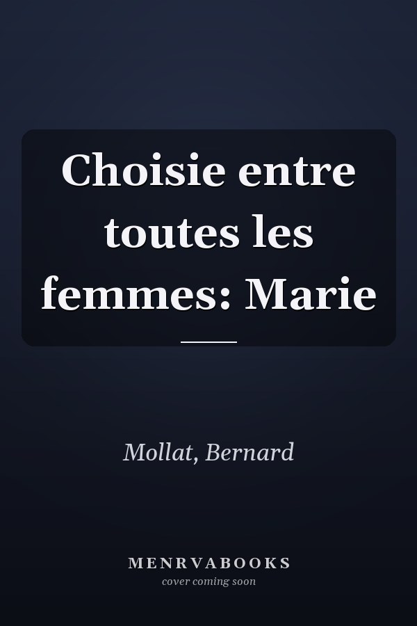 Choisie entre toutes les femmes: Marie