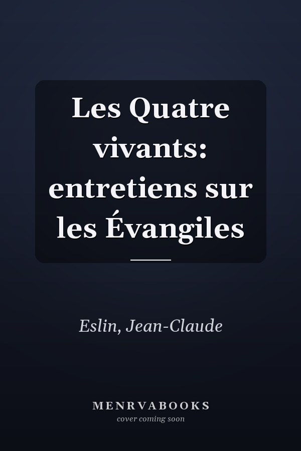 Les Quatre vivants: entretiens sur les Évangiles