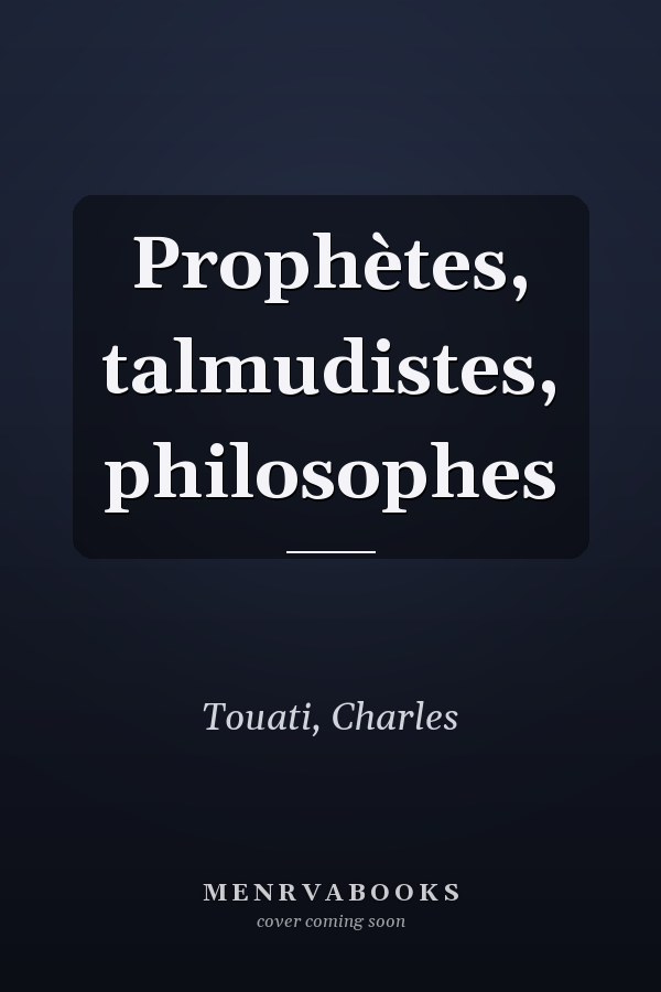 Prophètes, talmudistes, philosophes