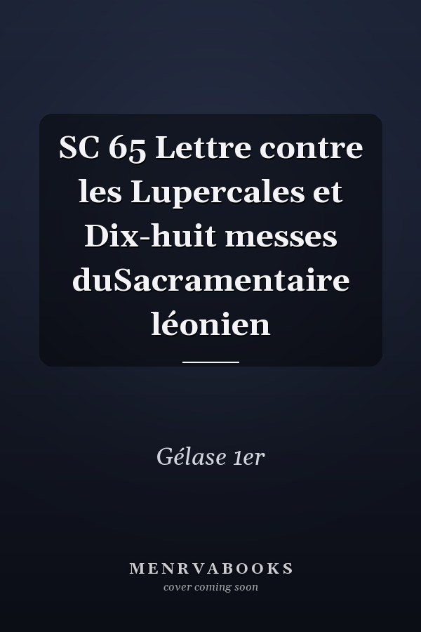 SC 65 Lettre contre les Lupercales et Dix-huit messes duSacramentaire léonien