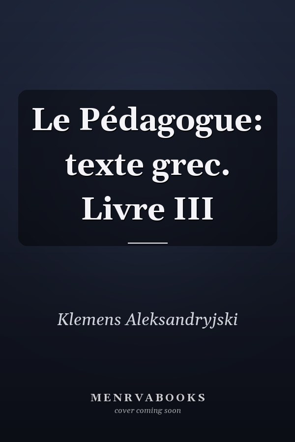 Le Pédagogue: texte grec. Livre III