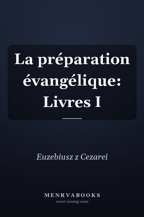 La préparation évangélique: Livres I