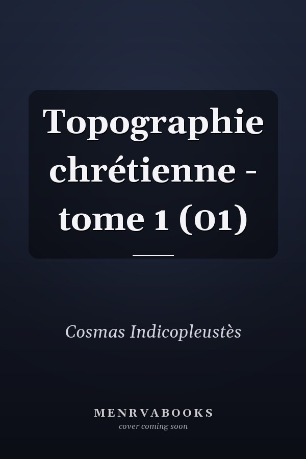 Topographie chrétienne - tome 1 (01)