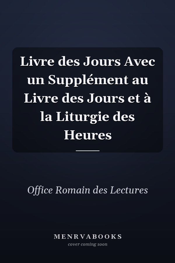 Livre des Jours Avec un Supplément au Livre des Jours et à la Liturgie des Heures