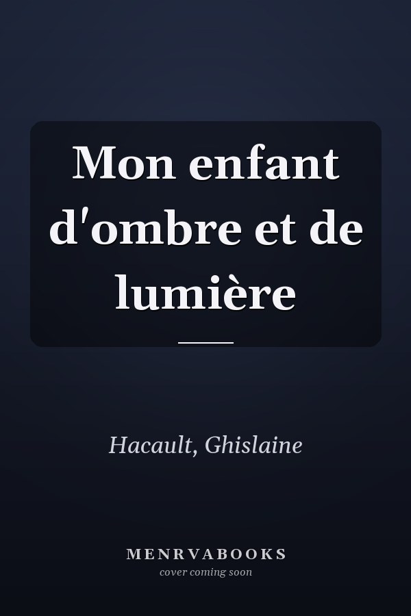 Mon enfant d'ombre et de lumière