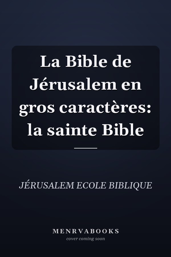 La Bible de Jérusalem en gros caractères: la sainte Bible