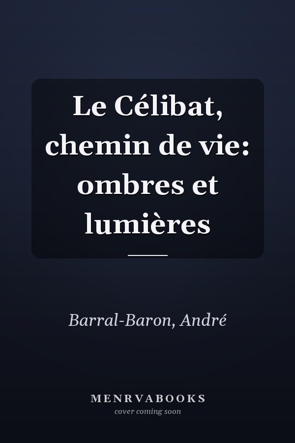 Le Célibat, chemin de vie: ombres et lumières