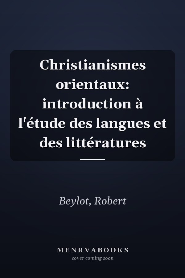 Christianismes orientaux: introduction à l'étude des langues et des littératures