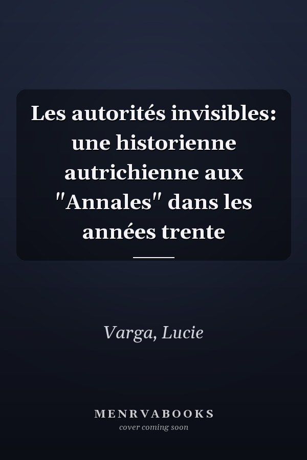 Les autorités invisibles: une historienne autrichienne aux "Annales" dans les années trente