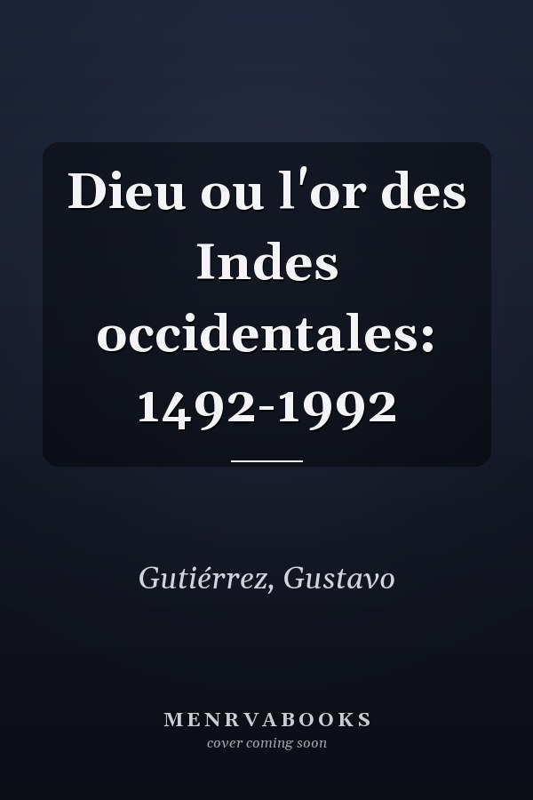Dieu ou l'or des Indes occidentales: 1492-1992