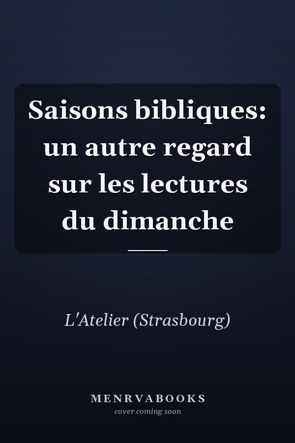Saisons bibliques: un autre regard sur les lectures du dimanche