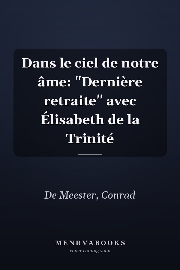 Dans le ciel de notre âme: "Dernière retraite" avec Élisabeth de la Trinité