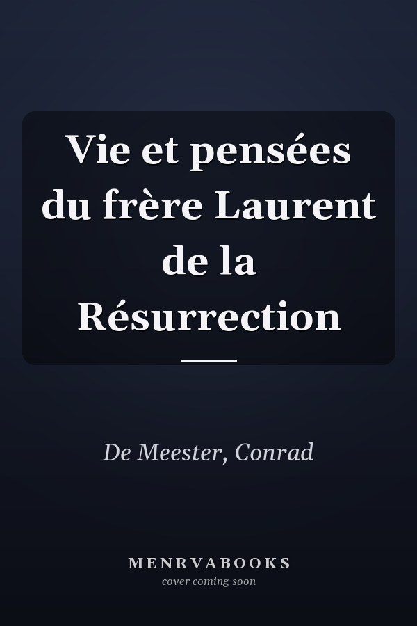 Vie et pensées du frère Laurent de la Résurrection