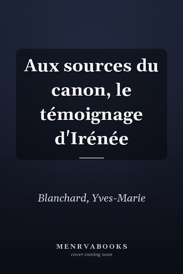 Aux sources du canon, le témoignage d'Irénée
