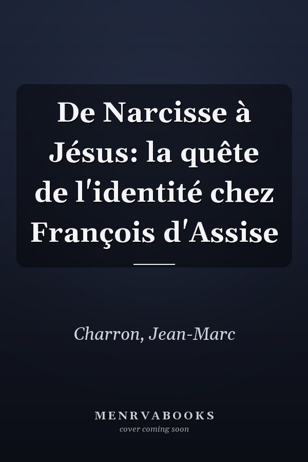 De Narcisse à Jésus: la quête de l'identité chez François d'Assise