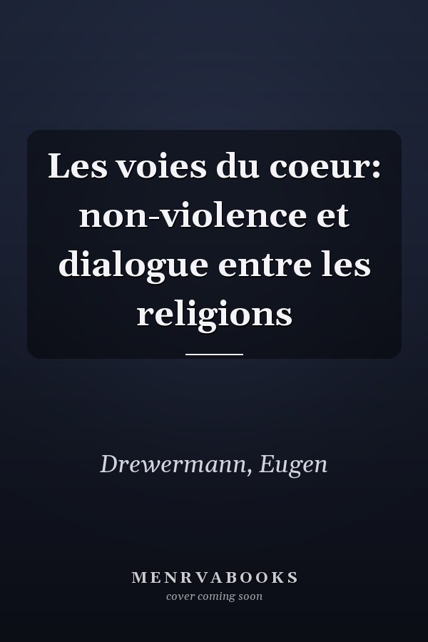 Les voies du coeur: non-violence et dialogue entre les religions