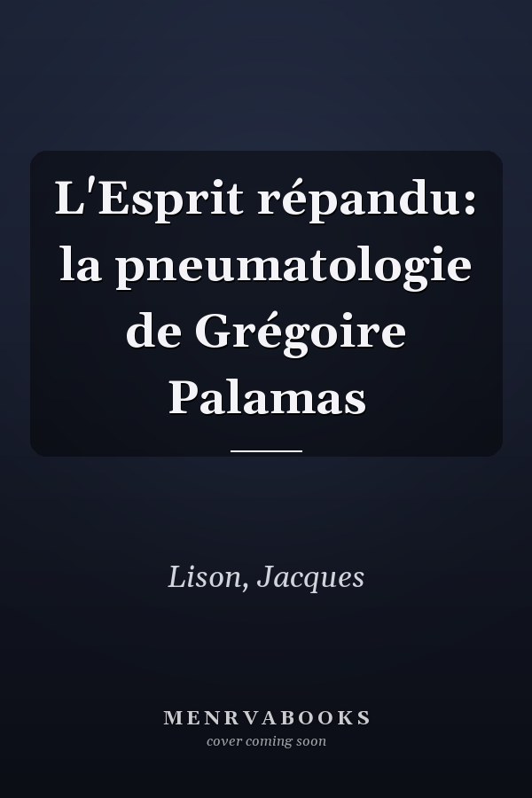 L'Esprit répandu: la pneumatologie de Grégoire Palamas