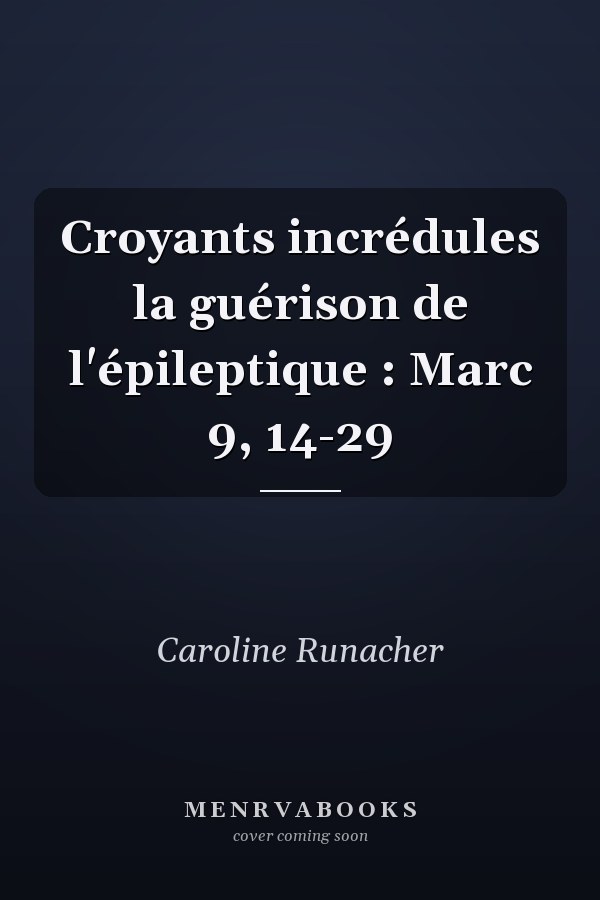 Croyants incrédules la guérison de l'épileptique : Marc 9, 14-29