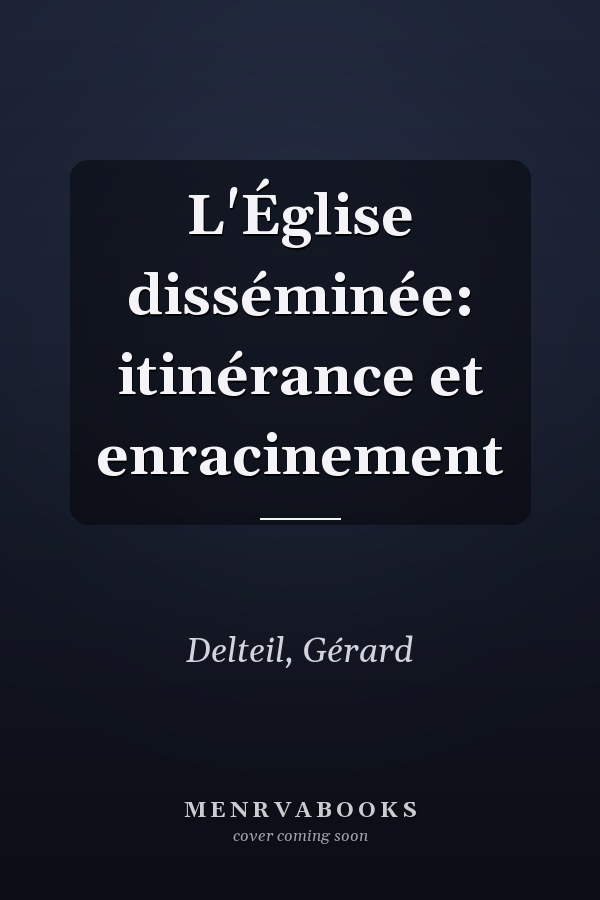 L'Église disséminée: itinérance et enracinement