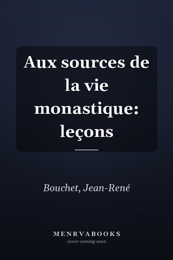 Aux sources de la vie monastique: leçons