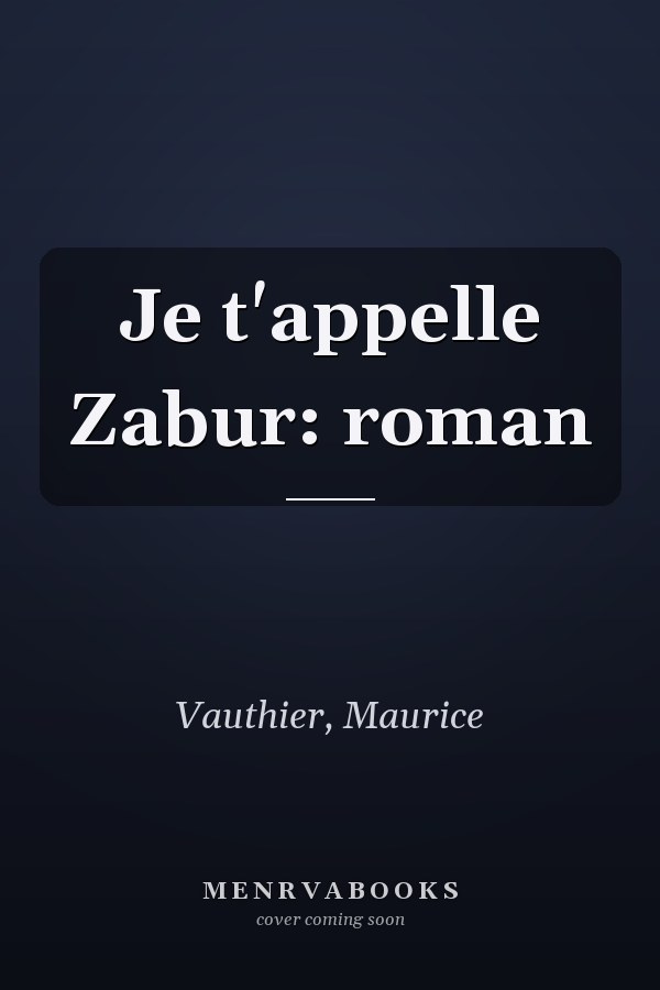 Je t'appelle Zabur: roman