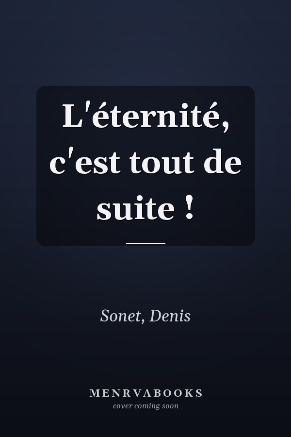 L'éternité, c'est tout de suite !