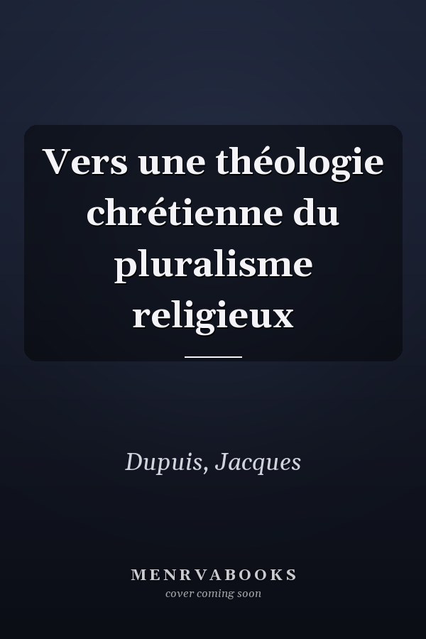 Vers une théologie chrétienne du pluralisme religieux