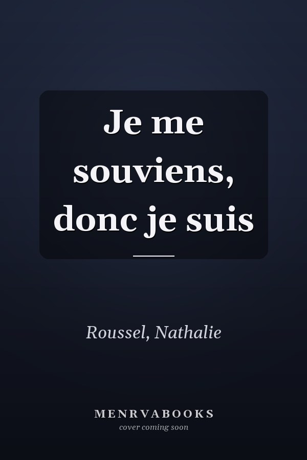 Je me souviens, donc je suis