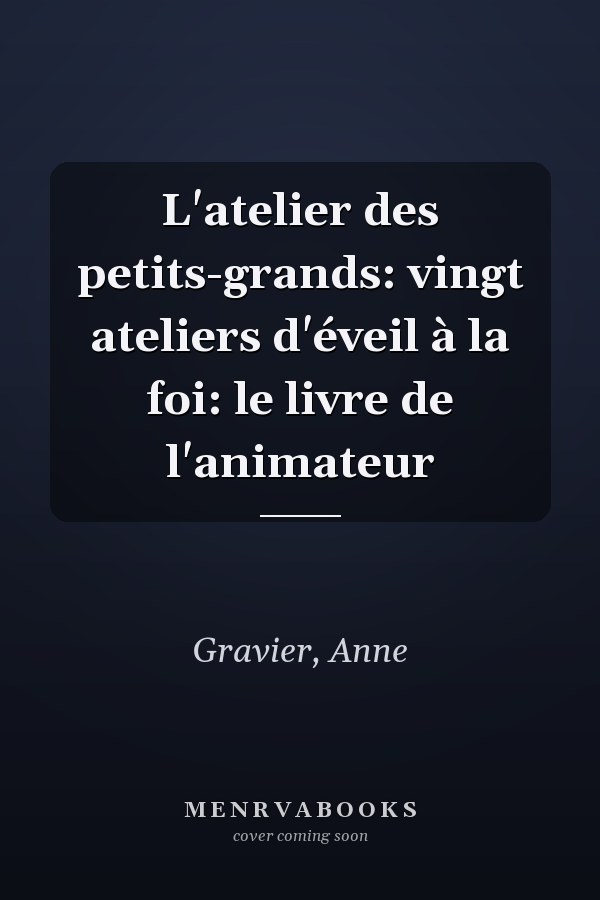 L'atelier des petits-grands: vingt ateliers d'éveil à la foi: le livre de l'animateur