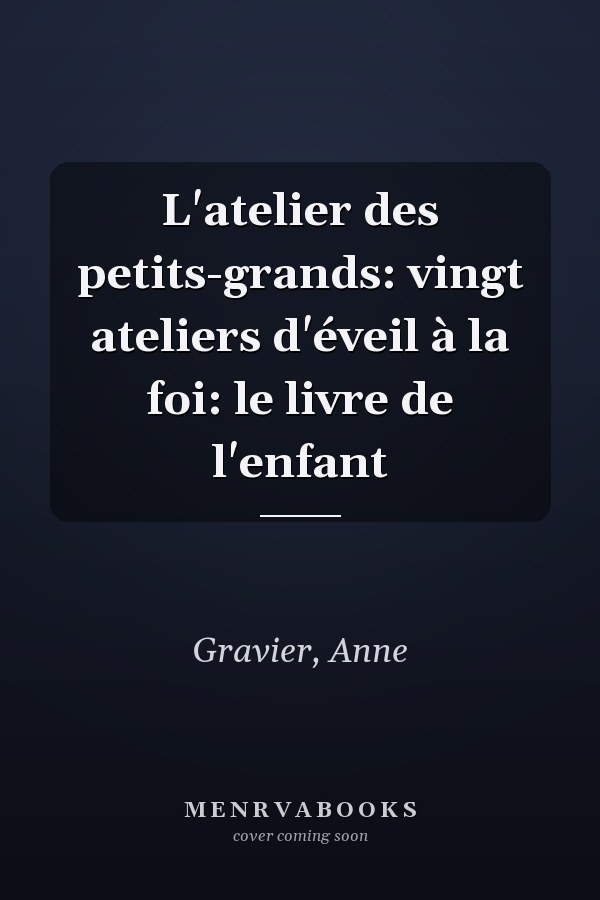 L'atelier des petits-grands: vingt ateliers d'éveil à la foi: le livre de l'enfant