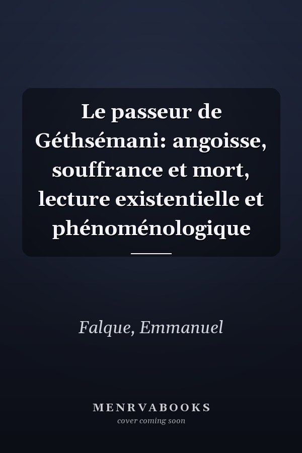 Le passeur de Géthsémani: angoisse, souffrance et mort, lecture existentielle et phénoménologique