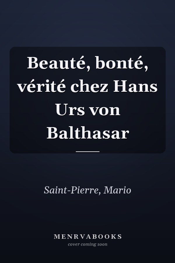 Beauté, bonté, vérité chez Hans Urs von Balthasar