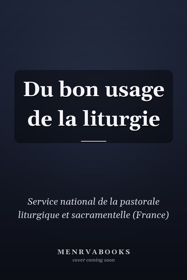 Du bon usage de la liturgie