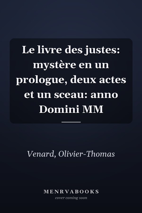 Le livre des justes: mystère en un prologue, deux actes et un sceau: anno Domini MM