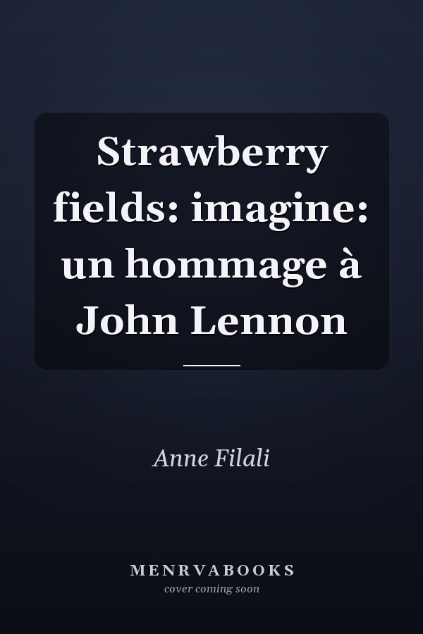 Strawberry fields: imagine: un hommage à John Lennon