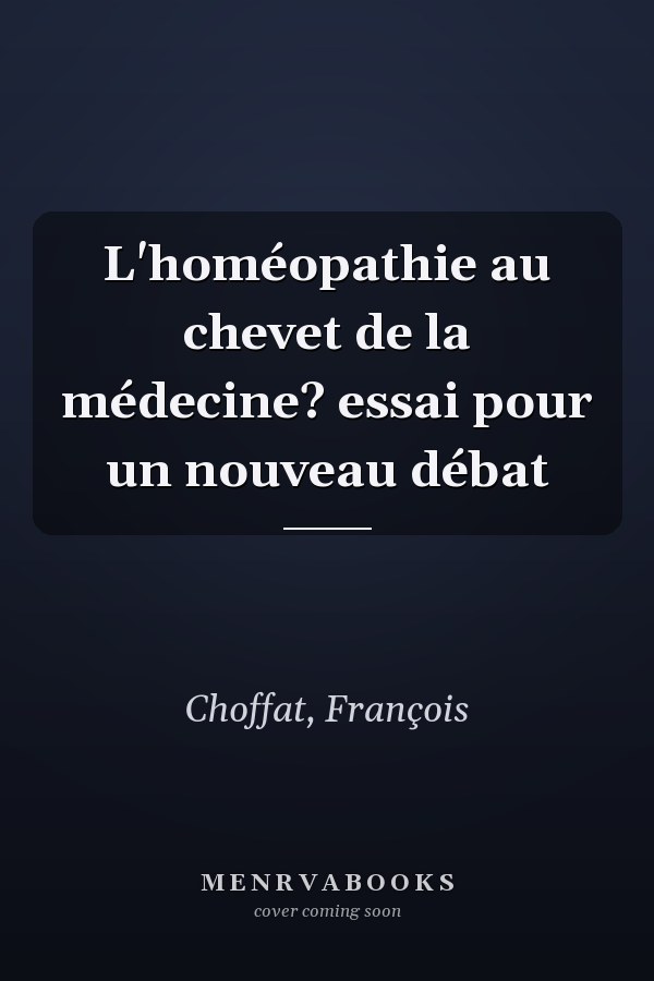 L'homéopathie au chevet de la médecine? essai pour un nouveau débat