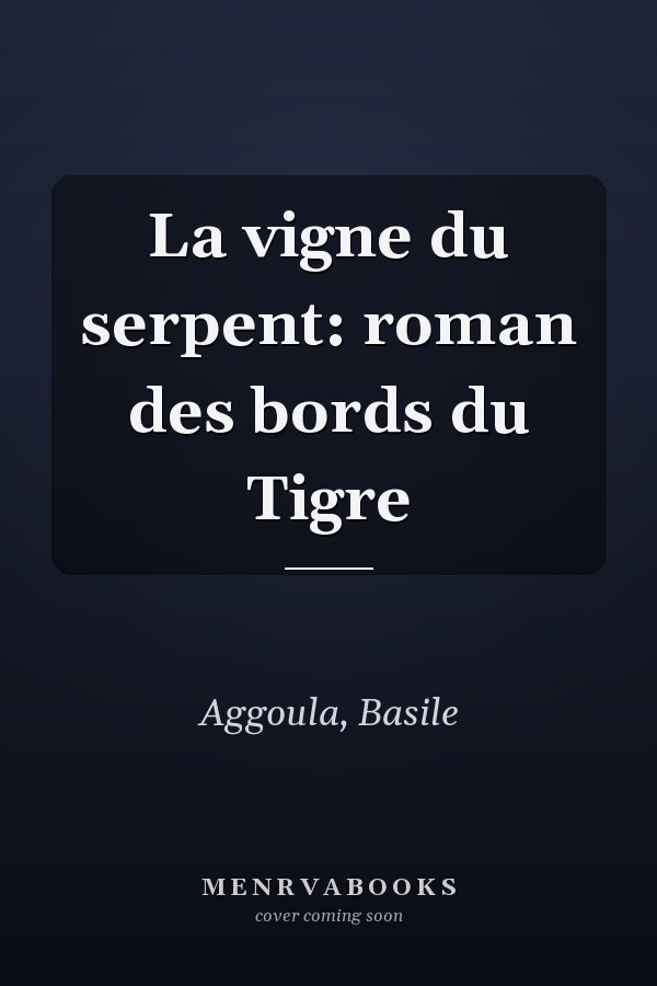 La vigne du serpent: roman des bords du Tigre