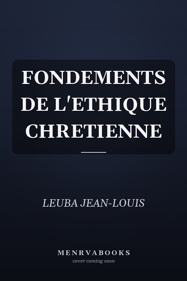FONDEMENTS DE L'ETHIQUE CHRETIENNE