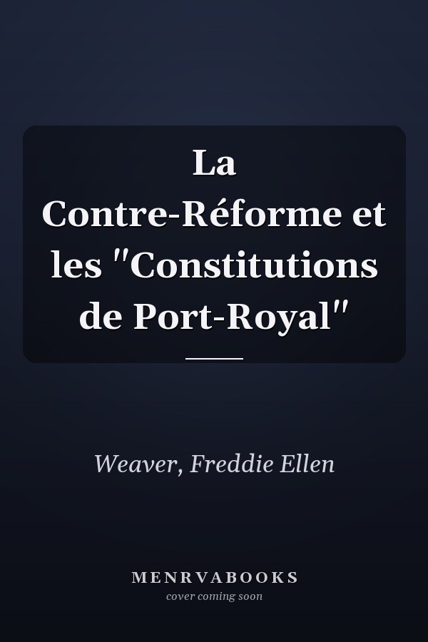 La Contre-Réforme et les "Constitutions de Port-Royal"