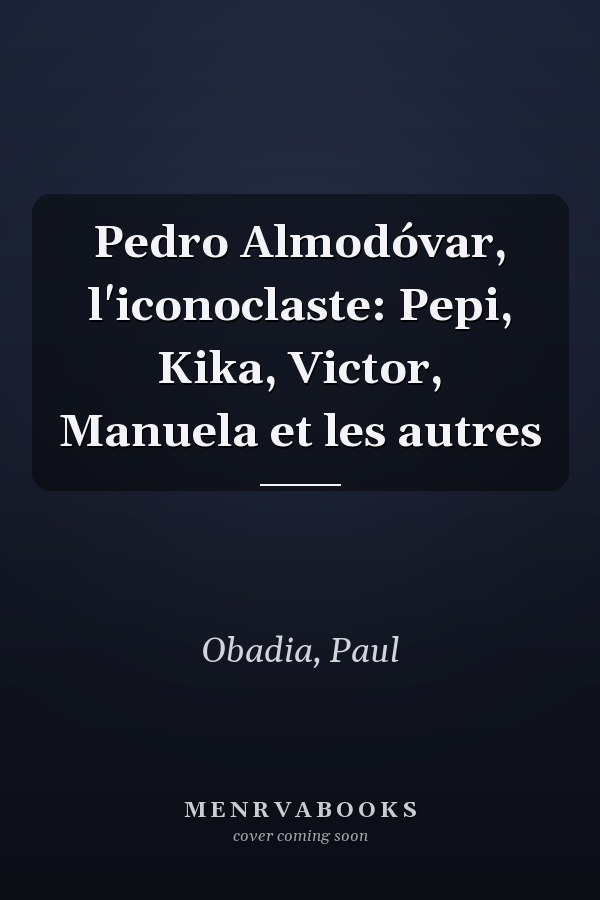 Pedro Almodóvar, l'iconoclaste: Pepi, Kika, Victor, Manuela et les autres