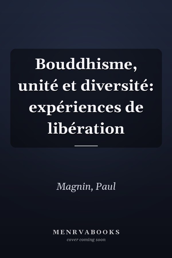 Bouddhisme, unité et diversité: expériences de libération